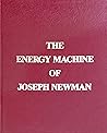 The Energy Machine of Joseph Newman : An Invention Whose Time Has Come The Energy Machine of Joseph Newman : An Invention Whose Time Has Come