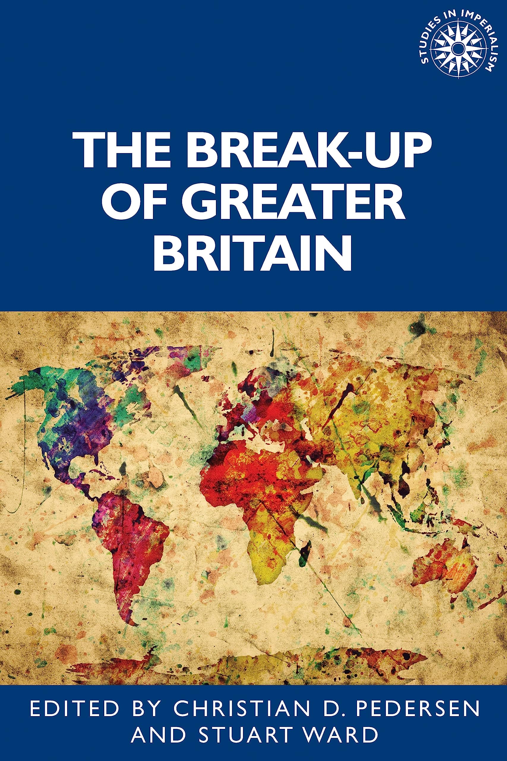 The break-up of Greater Britain (Studies in Imperialism Book 194)