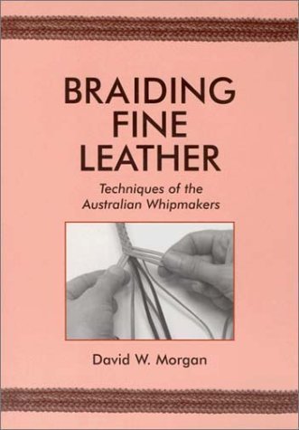 Braiding Fine Leather by Morgan, David W. (2010) Paperback