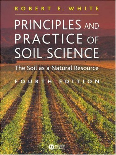 Principles and Practice of Soil Science: The Soil as a Natural Resource by Robert E. White (2005-10-01)