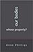 Our Bodies, Whose Property? by Anne Phillips (2013-07-21)