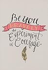 Be You Bravely: An Experiment in Courage