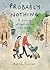 Probably Nothing: A Diary Of Not-your-average Nine Months Hardcover – International Edition, September 30, 2014