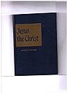 Jesus the Christ:...