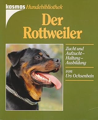 Der Rottweiler. Zucht und Aufzucht, Haltung, Ausbildung