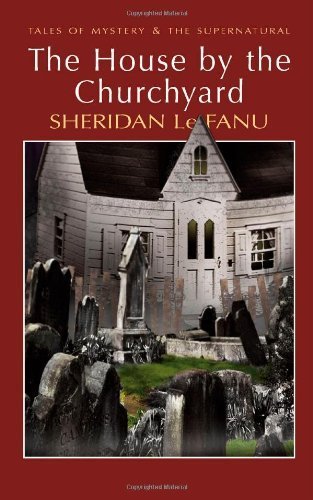 House by the Churchyard (Wordsworth Mystery & Supernatural) (Tales of Mystery & the Supernatural) by Joseph Sheridan Le Fanu (2007) Paperback