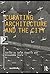 Curating Architecture and t...