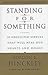 STANDING FOR SOMETHING - by Gordon B. Hinckley STANDING FOR SOMETHING - by Gordon B. Hinckley