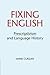 Fixing English: Prescriptivism and Language History by Anne Curzan (2016-04-08)