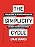 The Simplicity Cycle: A Field Guide to Making Things Better Without Making Them Worse by Dan Ward (2015-05-12)
