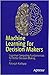 Machine Learning For Decision Makers: Cognitive Computing Fundamentals For Better Decision Making