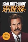 Let Me Off at the Top!: My Classy Life and Other Musings by Ron Burgundy(2017-07-03)