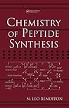 Chemistry of Peptide Synthesis by N. Leo Benoiton by N. Benoiton