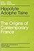 The origins of contemporary France: The ancient regime, the Revolution, the modern regime : selected chapters (Classic European historians)