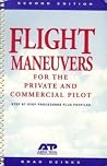 Flight Maneuvers for the Private & Commercial Pilot: Step by Step Procedures Plus Profiles Flight Maneuvers for the Private & Commercial Pilot: Step by Step Procedures Plus Profiles