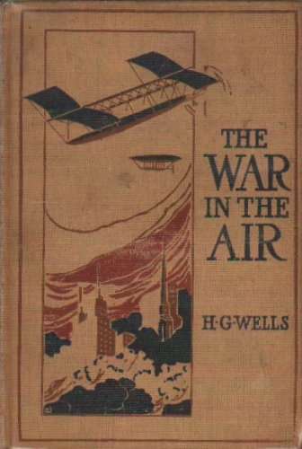 The War in the Air : And Particularly How Mr. Bert Smallways Fared While it Lasted