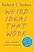 [(Weird Ideas That Work: How to Build a Creative Company )] [Author: Robert I Sutton] [May-2007]