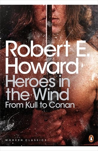 By Robert E. Robert Ervin Howard Heroes in the Wind: From Kull to Conan: The Best of Robert E [Paperback] (Paperback)