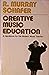 Creative Music Education: A Handbook for the Modern Music Teacher
