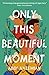 Only This Beautiful Moment