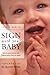 Sign With Your Baby: How to Communicate With Infants Before They Can Speak by Dr. Joseph Garcia (2002-03-01)