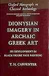 Dionysian Imagery in Archaic Greek Art by Thomas H. Carpenter