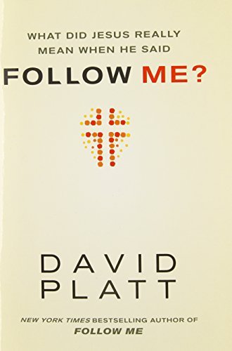 What Did Jesus Really Mean When He Said Follow Me? by David Platt (2014-01-01)