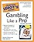 The Complete Idiot's Guide to Gambling Like a Pro