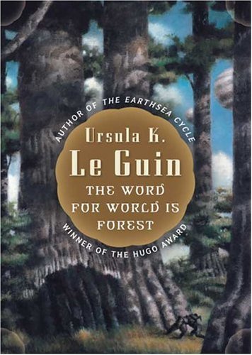 The Word for World is Forest by Ursula K. Le Guin