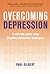 Overcoming Depression: A Self-Help Guide Using Cognitive Behavioral Techniques by Paul Gilbert (2009-09-08)