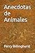 Anecdotas de Animales by Percy J. Billinghurst
