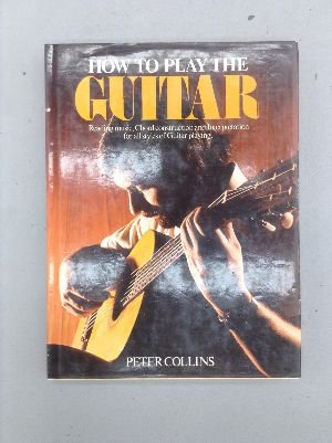 How to Play the Guitar: Reading Music, Chord Construction and Interpretation for All Styles of Guitar Playing (Hardcover)