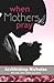 When Mother's Pray by Archbishop Nicholas Duncan-Williams (2012-09-03)
