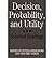[(Decision, Probability and Utility: Selected Readings )] [Author: Peter Gardenfors] [Oct-2000]