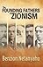 [Founding Fathers of Zionism] (By: B. Netanyahu) [published: December, 2012]