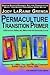 Permaculture Transition Primer: UnSchooling, ReSkilling, Simplifying for Sustainable Living