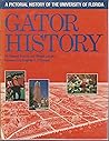 Gator History: A Pictorial History of the University of Florida (South Star Series : Famous Universities of the Usa, No 1)