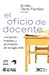 Oficio de docente. Vocacion, trabajo y profesion en el siglo XXI by Emilio Tenti Fanfani