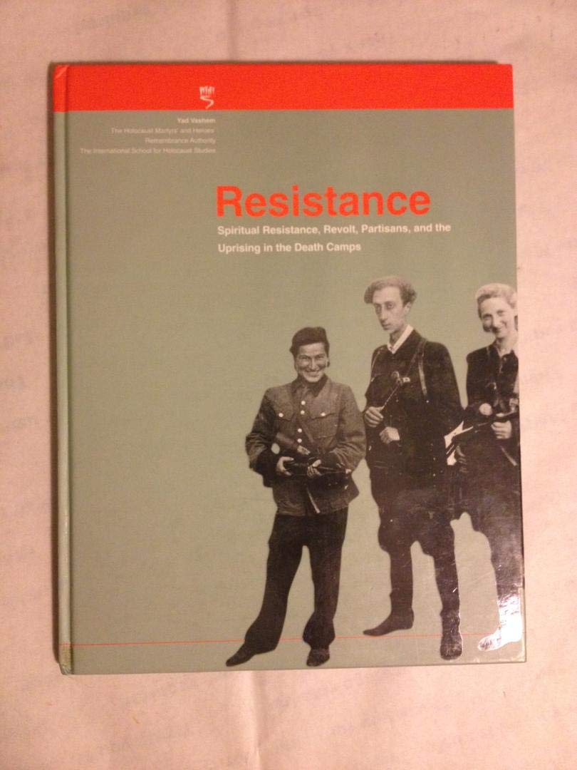 Resistance: Spiritual Resistance, Revolt, Partisans, and the Uprising in the Death Camps (Hardcover)