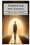 Exploring the Future: A Beginner's 4 in 1 Guide to Biotechnology, Bioinformatics, 5G, Wireless Communication, Robotics, and Automation Exploring the Future: A Beginner's 4 in 1 Guide to Biotechnology, Bioinformatics, 5G, Wireless Communication, Robotics, and Automation