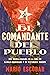 Village Commander, The El comandante del pueblo: Una novela basada en la vida de Camilo Cienfuegos y su misteriosa muerte (Spanish Edition)