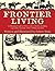 Frontier Living: An Illustrated Guide to Pioneer Life in America 1st edition by Tunis, Edwin (2000) Paperback
