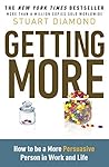 Getting More: You're always negotiating. Get what you want every time by Diamond, Stuart (2011)