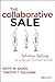 The Collaborative Sale: Solution Selling in a Buyer Driven World by Keith M. Eades (2014-03-31)