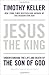 Jesus the King: Understanding the Life and Death of the Son of God by Timothy Keller Reprint edition