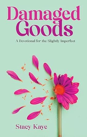 Damaged Goods: A Devotional for the Slightly Imperfect