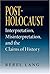 Post-Holocaust: Interpretation, Misinterpretation, and the Claims of History: 1st (First) Edition