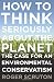 How to Think Seriously about the Planet: The Case for an Environmental Conservatism