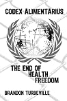 Codex Alimentarius: The End Of Health Freedom Codex Alimentarius: The End Of Health Freedom