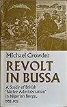 Revolt in Bussa;: A study of British "native administration" in Nigerian Borgu, 1902-1935 Revolt in Bussa;: A study of British "native administration" in Nigerian Borgu, 1902-1935